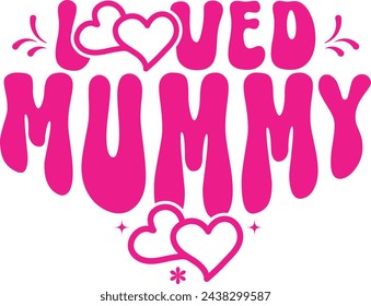 Loved Mummy, Mummy Isolated Lettering Vector Design for Mothers Day, Mothers day Quote Illustration