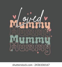 Loved Mummy. Mom Mama Mother's Day T-Shirt Design, Posters, Greeting Cards, Textiles, and Sticker Vector Illustration