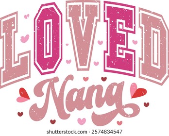 Loved Nana - Happy Valentine's day T-shirt Design, Valentine Varsity T-shirt design, Retro Valentine, retro Varsity, Love Heart Vector file, boho varsity, boho design