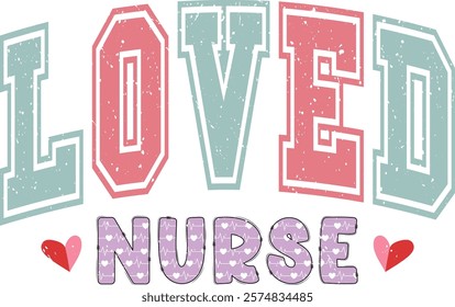 Loved Nurse - Happy Valentine's day T-shirt Design, Valentine Varsity T-shirt design, Retro Valentine, retro Varsity, Love Heart Vector file, boho varsity, boho design