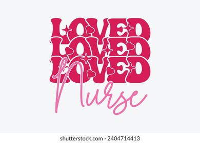 Loved Nurse Valentine Day EPS, Loved EPS T-shirt Design. valentine's day mug EPS, Retro valentine's day EPS