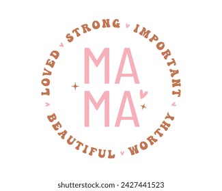 Loved strong important beautiful worthy Mama Happy Mother's Day Mom word quote retro typography handwriting pink art on white background