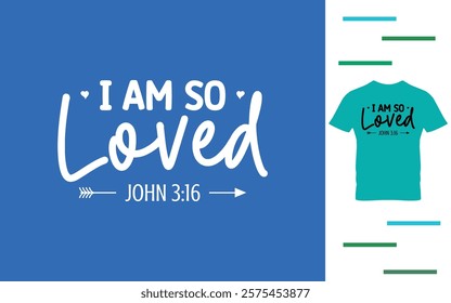 I am so loved t shirt design