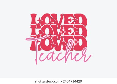 Loved Teacher Valentine Day EPS T-shirt Design. valentine's day mug EPS, Retro valentine's day EPS