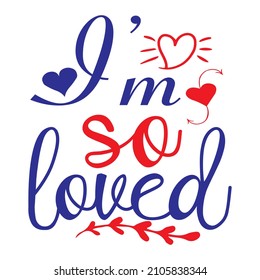 I'm So Loved T-Shirt Design ,Vector File.