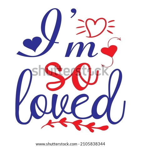 I'm So Loved T-Shirt Design ,Vector File.