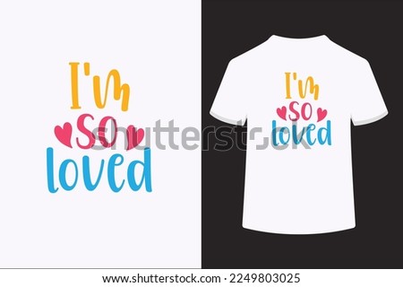 I'm so loved vector t-shirt design. This is an editable vector file.