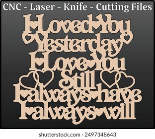 I Loved You Yesterday Sign Laser Cutting Files -  Love Sign Laser Cut Design - Love Sign CNC Laser Cut Pattern - Laser Cut Sign