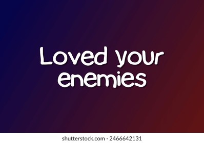 Loved your enemies Inspirational and motivational quotes, typography, fashion, art, designs: for prints, posters, cards, t shirt, coffee mug hoodies etc. 