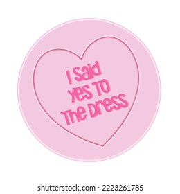 Loveheart Sweet Candy - I Said Yes To The Dress Message vector Illustration