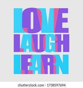 LOVE,LAUGH,LEARN Typography Design Vector print t-shirt