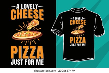 a lovely cheese pizza just for me t shirt design