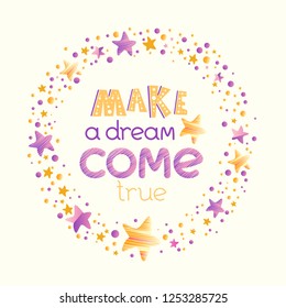 Lovely circle frame with golden and violet stars, dots, sparcles. Positive quote  "Make a dream come true". Motivational poster, greeting card, inspirational banner, apparel design, print. Vector art