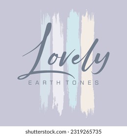 Lovely earth tones typography slogan for t shirt printing, tee graphic design, vector illustration.