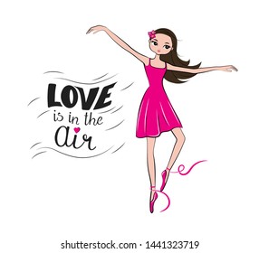 A lovely hand-drawn ballerina in a pink dress and Pointe shoes. Dancing girl and Inscription Love is in the air. Vector illustration in cartoon style