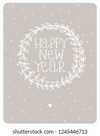Lovely Happy New Year Vector Card. White Handwritten Text in a Floral Delicate Wreath. Warm Gray Background. Cute Simple Infantile Design. Little White Heart Below Wreath.