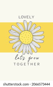 Lovely let's grow together with daisy flower, vector illustration, card, poster, t-shirt design, slogan, sticker