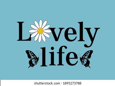 lovely life butterflies and daisies positive quote flower design margarita 
mariposa
stationery,mug,t shirt,phone case fashion slogan  style spring summer sticker and etc fashion design Swallowtail 