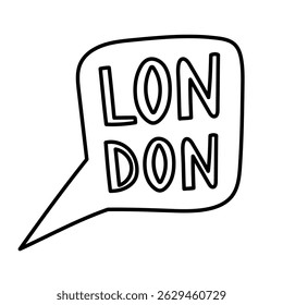 Lovely outline speech bubble with hand drawn lettering London. Trendy loose bold typography in cloud dialog bubble for learning English, England culture doodle isolated on white for poster, design.