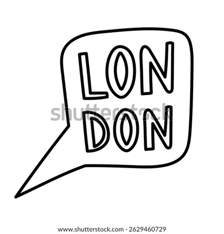 Lovely outline speech bubble with hand drawn lettering London. Trendy loose bold typography in cloud dialog bubble for learning English, England culture doodle isolated on white for poster, design.