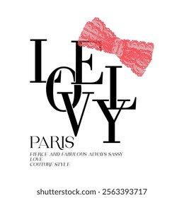 LOVELY PARIS FIERCE AND FABULOUS ALWAYS SASSY LOVE COUTURE STYLE, LACE RED BOW, Graphic design print t-shirts fashion, illustration, vector, posters, cards, stickers, mug