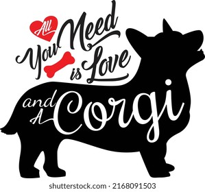 Lovely quote for dog mom All you need is love and a corgi on white background. Printable Vector Illustration svg