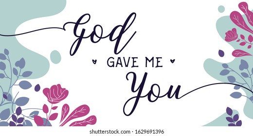 Lovely Quotes God Give Me You vector wall art ready print in Natural Background Frame for wall decor, Banner, Sticker, greeting card and many more