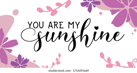 Lovely Quotes You are My Sunshine vector wall art ready print in Natural Background Frame for wall decor, Banner, Sticker, greeting card and many more