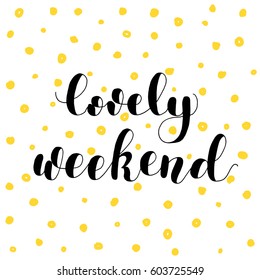Lovely weekend. Lettering vector illustration. Great for postcards, prints and posters, greeting cards, home decor, apparel design and more.