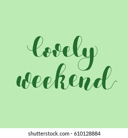 Lovely weekend. Lettering vector illustration. Great for postcards, prints and posters, greeting cards, home decor, apparel design and more.