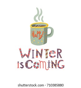 Lovely winter card with a cup of hot drink and with the inscription Winter is coming. Perfect for greeting cards, postcards, t-shirt design and other