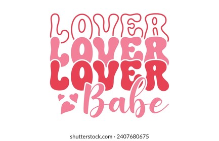 Lover babe,Valentine's Day,Valentine Day t shirt design,stickers,Valentine's Day t shirt bundle,Happy valentine's day typography t shirt quotes,Cricut Cut Files,Silhouette,vector,Love