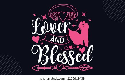 Lover And Blessed - Happy Valentine's Day T shirt Design, Hand drawn vintage illustration with hand-lettering and decoration elements, Cut Files for Cricut Svg, Digital Download