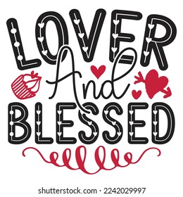 Lover And Blessed - Happy Valentine's Day SVG And T-shirt Design, Love Hearts vector File. Happy Valentine's day vector card. Happy Valentines Day lettering on a white background.