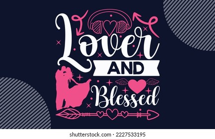 Lover And Blessed - Valentines Day SVG Design. Hand drawn lettering phrase isolated on colorful background. Illustration for prints on t-shirts and bags, posters