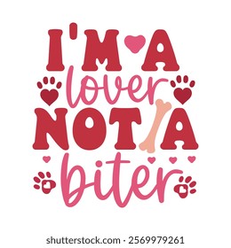 I'm A Lover Not A Biter,  Dog Lover Shirt,
 Valentine With my pet Design 
Dog Mom Valentine,
Pet Lover Gift, 
