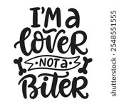 I am a Lover Not a Biter. Dog Valentines Day hand lettered quote. Funny T-shirt print, bandana, bag, mug design, typography poster with vector brush modern calligraphy.