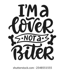 I am a Lover Not a Biter. Dog Valentines Day hand lettered quote. Funny T-shirt print, bandana, bag, mug design, typography poster with vector brush modern calligraphy.