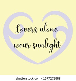 Lovers alone wear sunlight. Ready to post social media quote