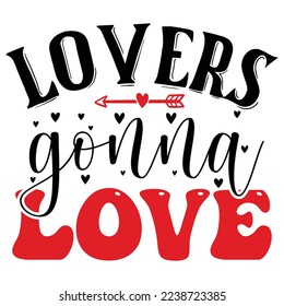 Lovers Gonna Love   T shirt design Vector File