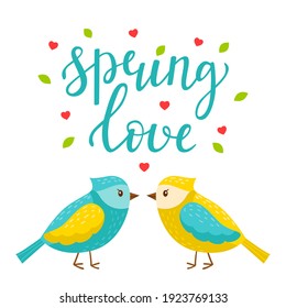 Lovers of spring beautiful birds. The words Spring love. Cartoon characters and lettering. Bright color vector illustration, postcard in flat style. Isolated on a white background