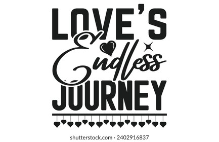 Love's Endless Journey   - Valentines Day T- Shirt Design,  Typography T-Shirt  Design, For Stickers, Templet, Mugs, Etc. Vector EPS 10 FILS.