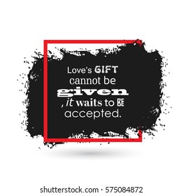 Love's gift cannot be given, it waits to be accepted. valentine black quote background