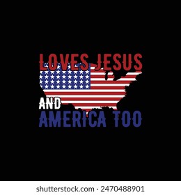 Loves Jesus and America too, 4th of July T-Shirt, America shirt, Vintage 4th of July, Independence Day t shirt, independence day USA memorial day typography t-shirt design