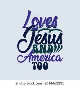 Loves Jesus And America Too, Christianity Jesus Graphic Concept, Heart Love Jesus Gift Greeting Illustration Art