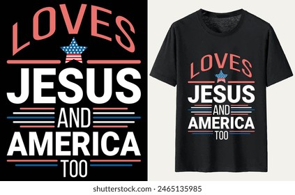 Loves Jesus and America Too T-Shirt Design, USA Independence Day Typography 