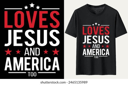 Loves Jesus and America Too T-Shirt Design, USA Independence Day Typography 