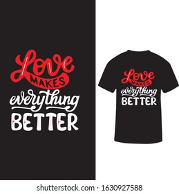 "Loves Make Everything Better" Typography valentine T-shirt Design
