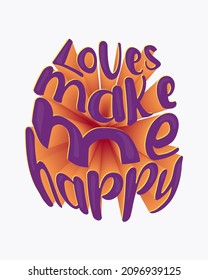Loves make me happy. Inspirational quote. vector handwritten text. 3d effect