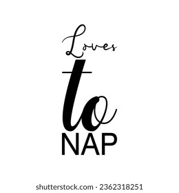 loves to nap black letter quote